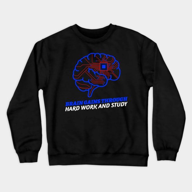 Brain Gains Through Hard Work And Study Crewneck Sweatshirt by Suimei